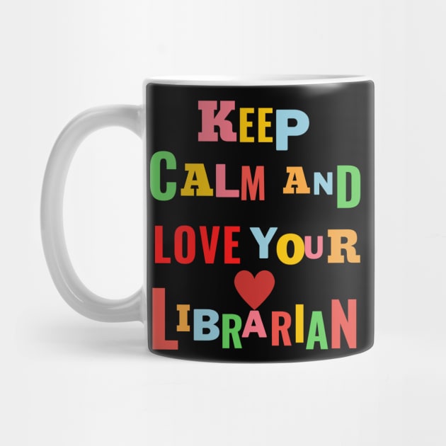 keep calm and love your librarian , school librarian day by BEZZAIM